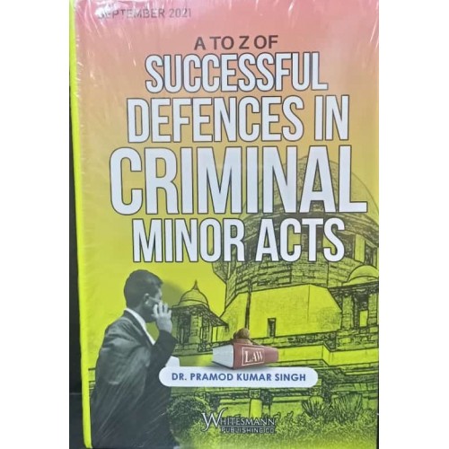 Whitesmann's A to Z of Successful Defenses in Criminal Minor Acts by Dr. Pramod Kumar Singh 